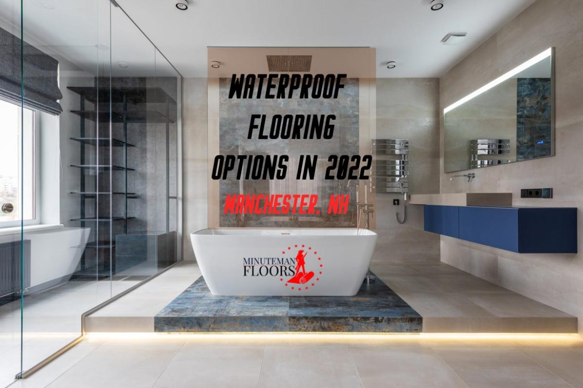 Waterproof Flooring Options in 2022 in Manchester, NH